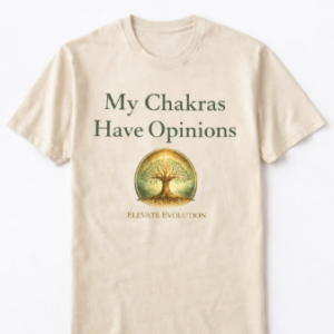 Elevation Evolution My Chakras Have Opinions Tee